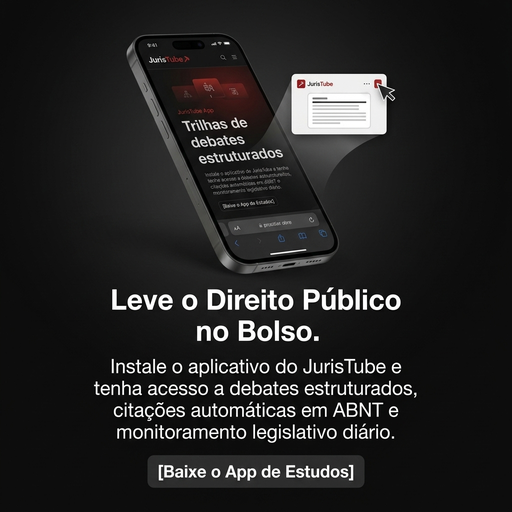 Leve o Direito Público no Bolso — Instale o aplicativo do JurisTube e tenha acesso a debates estruturados, citações automáticas em ABNT e monitoramento legislativo diário. Botão: Baixe o App de Estudos.